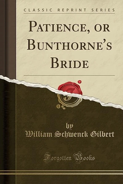 Patience, or Bunthorne's Bride (Classic Reprint)