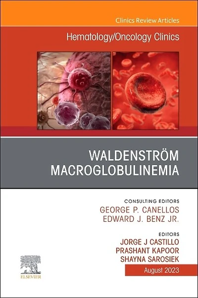 Waldenstrom Macroglobulinemia, An Issue of Hematology/Oncology Clinics North America