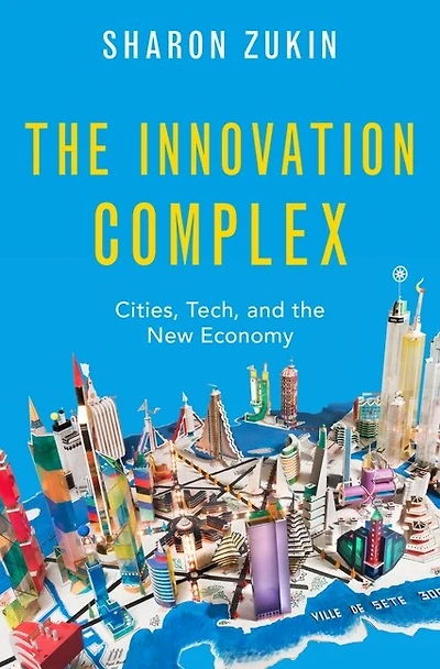 the Innovation Complex: Cities, Tech, and New Economy