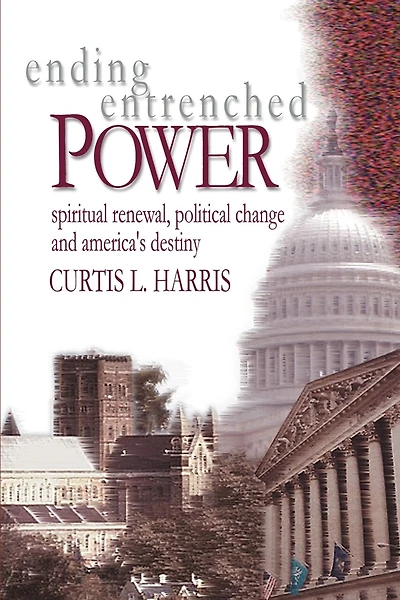 Ending Entrenched Power: Spiritual renewal, political change and America's destiny