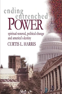 Ending Entrenched Power: Spiritual renewal, political change and America's destiny