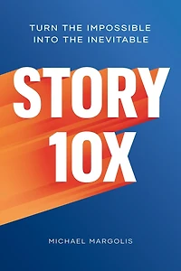 Story 10x: Turn The Impossible Into The Inevitable
