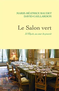 Le Salon vert: à l'Elysée, au coeur du pouvoir
