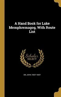 A Hand Book for Lake Memphremagog, With Route List