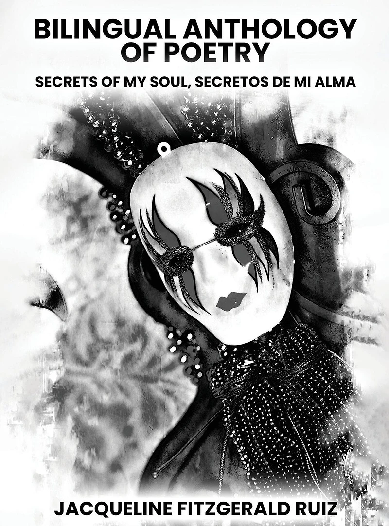 Bilingual Anthology Of Poetry: Secretos De Mi Alma, Secrets Of My Soul