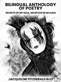 Bilingual Anthology Of Poetry: Secretos De Mi Alma, Secrets Of My Soul