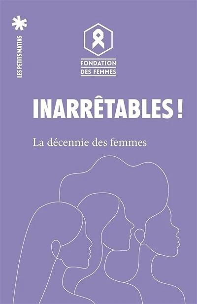 Inarrêtables !: la décennie des femmes