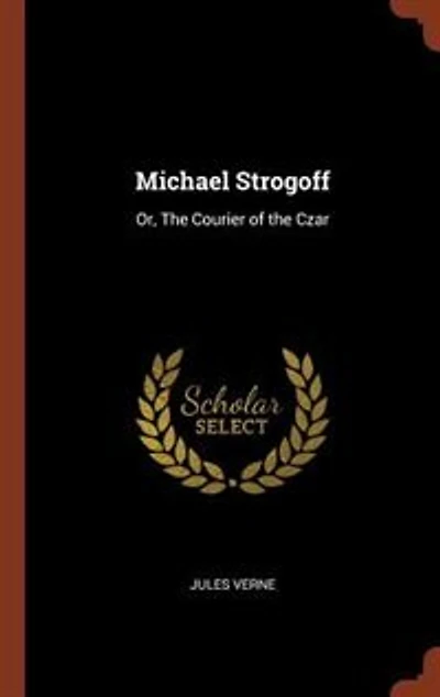 Michael Strogoff: Or, The Courier of the Czar