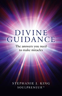 Divine Guidance: The Answers You Need To Make Miracles