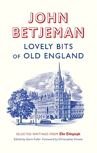 Lovely Bits of Old England: John Betjeman at The Telegraph