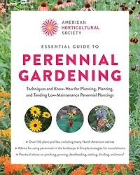 Essential Guide to Perennial Gardening: Techniques and Know-How for Planning, Planting, Tending Low-Maintenance Plantings