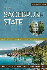 The Sagebrush State, 7th Edition: Nevada's History, Government, and Politics