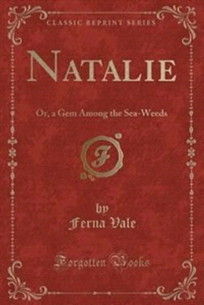 Natalie: Or, a Gem Among the Sea-Weeds (Classic Reprint)