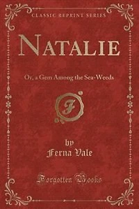 Natalie: Or, a Gem Among the Sea-Weeds (Classic Reprint)