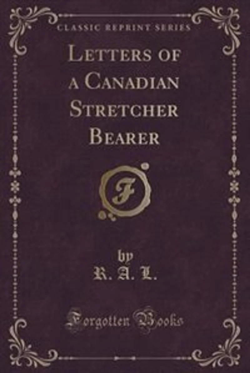 Letters of a Canadian Stretcher Bearer (Classic Reprint)