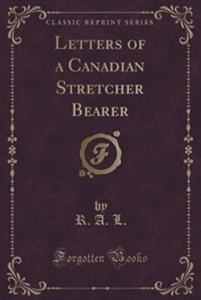 Letters of a Canadian Stretcher Bearer (Classic Reprint)