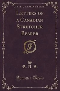 Letters of a Canadian Stretcher Bearer (Classic Reprint)