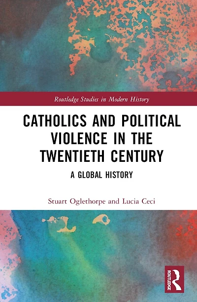 Catholics and Political Violence the Twentieth Century: A Global History