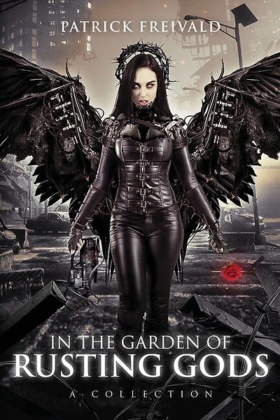 In The Garden Of Rusting Gods: A Collection