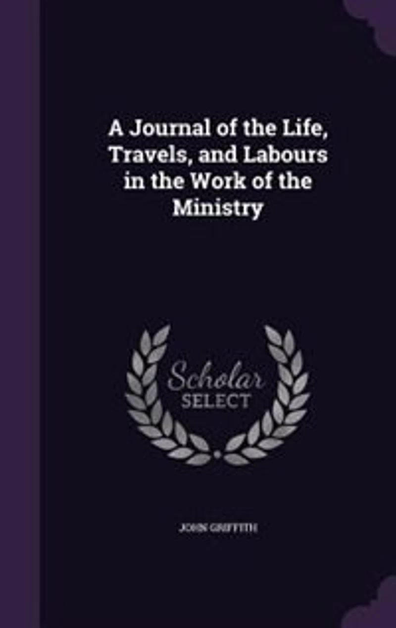 A Journal of the Life, Travels, and Labours in the Work of the Ministry