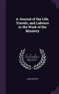A Journal of the Life, Travels, and Labours in the Work of the Ministry