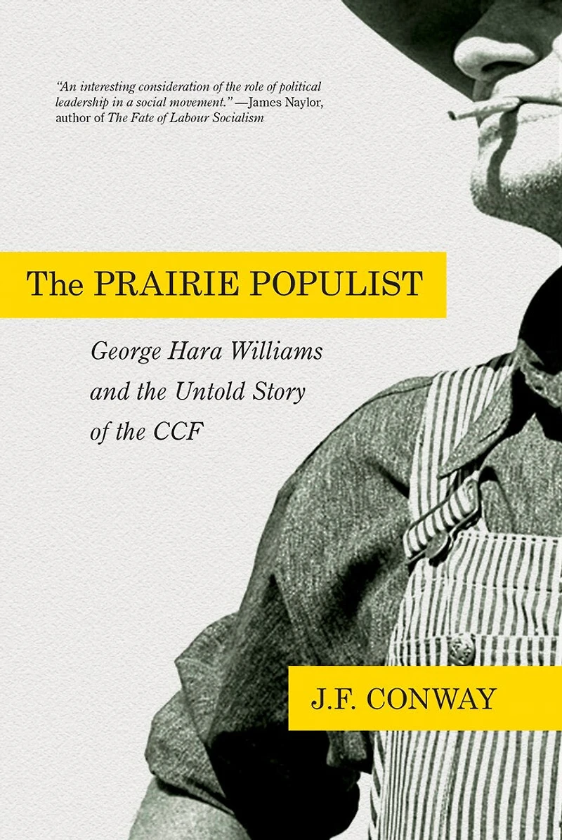 the Prairie Populist: George Hara Williams and Untold Story of CCF