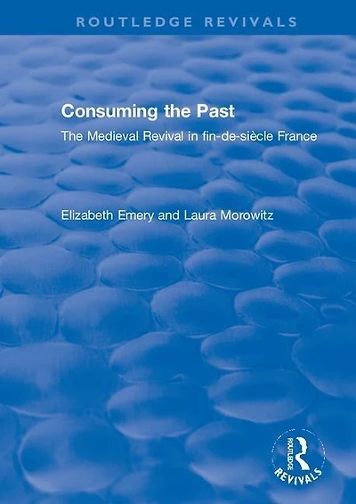 Consuming The Past: Medieval Revival fin-de-siecle France
