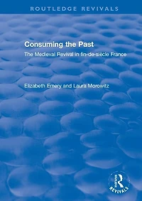 Consuming The Past: Medieval Revival fin-de-siecle France