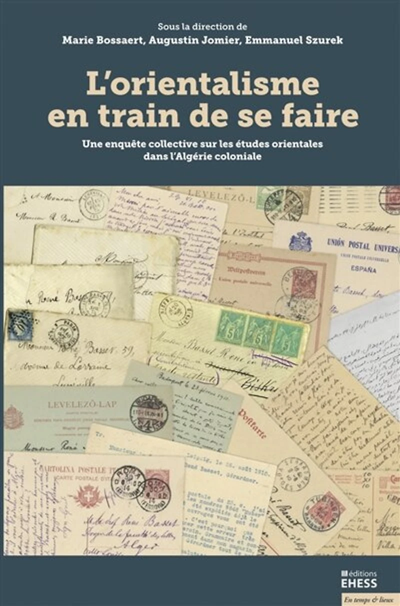 L' orientalisme en train de se faire: une enquête collective sur les études orientales dans l'Algérie coloniale