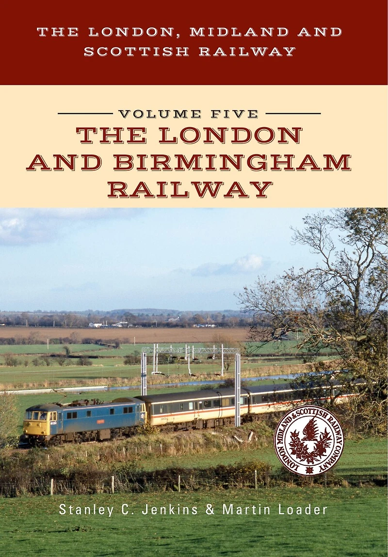 The London, Midland And Scottish Railway Volume Five London Birmingham