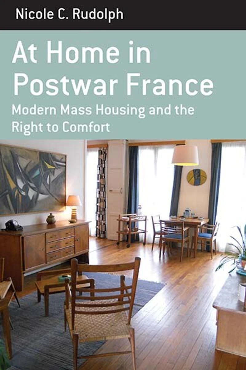 At Home Postwar France: Modern Mass Housing and the Right to Comfort