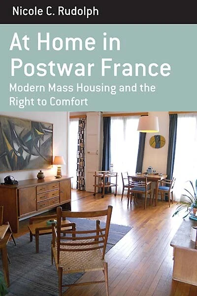 At Home Postwar France: Modern Mass Housing and the Right to Comfort