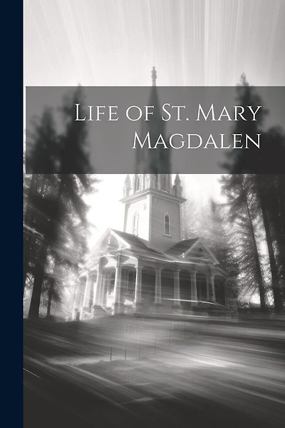 Life of St. Mary Magdalen
