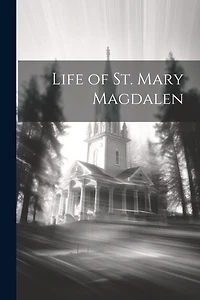 Life of St. Mary Magdalen