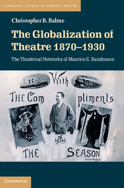 The Globalization of Theatre 1870–1930: Theatrical Networks Maurice E. Bandmann