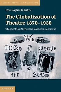 The Globalization of Theatre 1870–1930: Theatrical Networks Maurice E. Bandmann