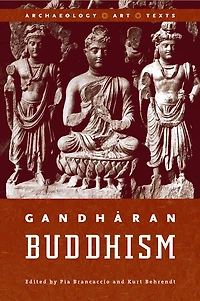 Gandharan Buddhism: Archaeology, Art, and Texts