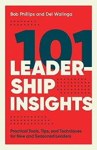 101 Leadership Insights: Practical Tools, Tips, And Techniques For New Seasoned Leaders