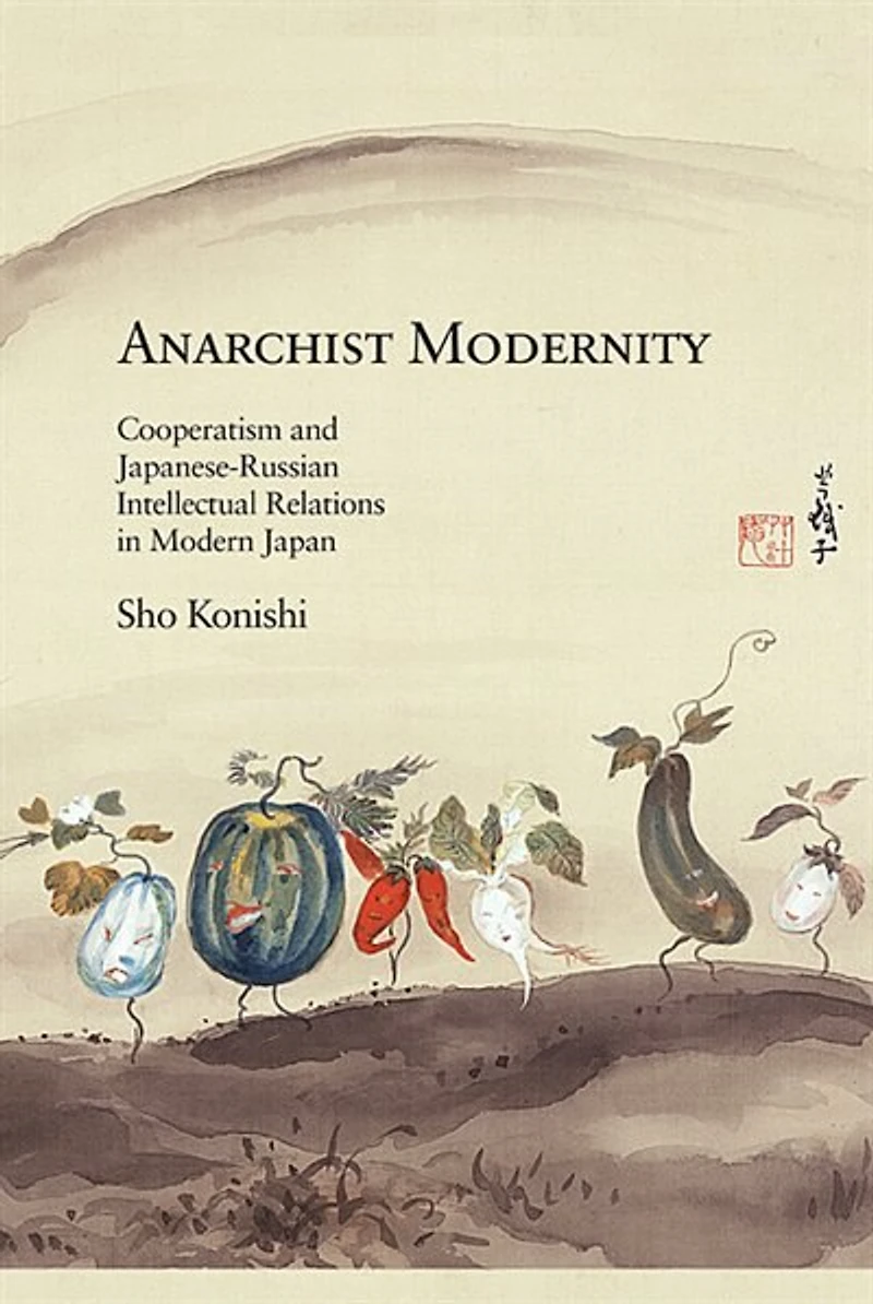 Anarchist Modernity: Cooperatism And Japanese-russian Intellectual Relations In Modern Japan