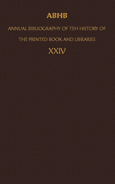ABHB/ Annual Bibliography Of The History Printed Book And Libraries: Volume 24: Publications 1993 Additions From Preceding Years