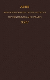 ABHB/ Annual Bibliography Of The History Printed Book And Libraries: Volume 24: Publications 1993 Additions From Preceding Years