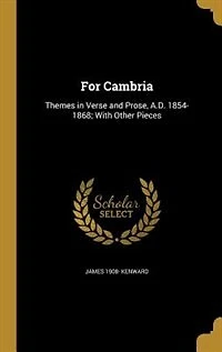 For Cambria: Themes Verse and Prose, A. D. 1854 1868; With Other Pieces (Classic Reprint)