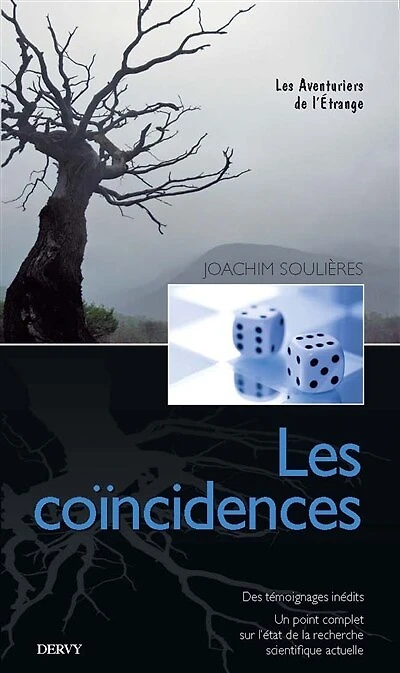 Les coïncidences: des témoignages inédits, un point complet sur l'état de la recherche scientifique actuelle