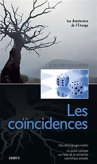 Les coïncidences: des témoignages inédits, un point complet sur l'état de la recherche scientifique actuelle