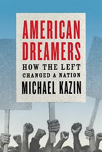 American Dreamers: How The Left Changed A Nation