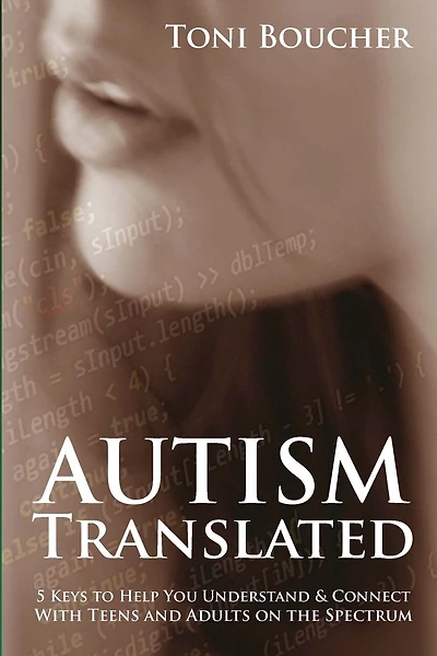 Autism Translated: Five Steps to Help You Understand & Connect With Teens and Adults on the Spectrum