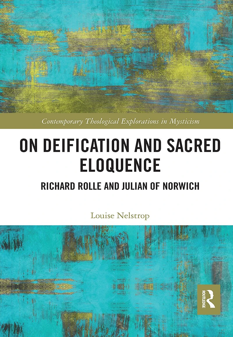 On Deification and Sacred Eloquence: Richard Rolle Julian of Norwich
