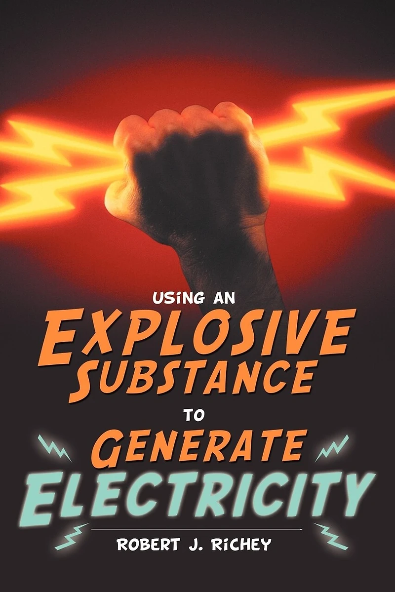 Using An Explosive Substance To Generate Electricity
