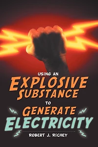 Using An Explosive Substance To Generate Electricity