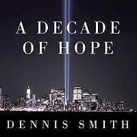 A Decade of Hope Lib/E: Stories Grief and Endurance from 9/11 Families Friends